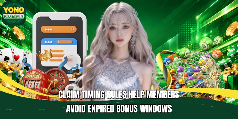 Claim timing rules help members avoid expired bonus windows Claim timing rules help members avoid expired bonus windows