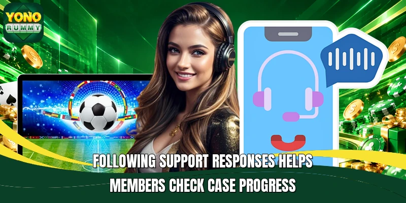 Following support responses helps members check case progress Following support responses helps members check case progress