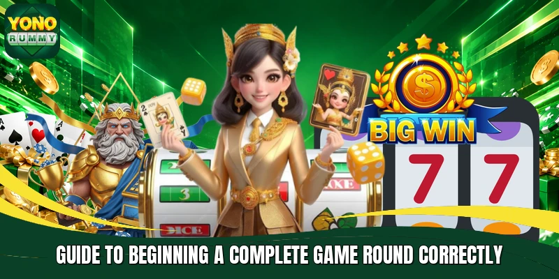 Guide to beginning a complete game round correctly Guide to beginning a complete game round correctly