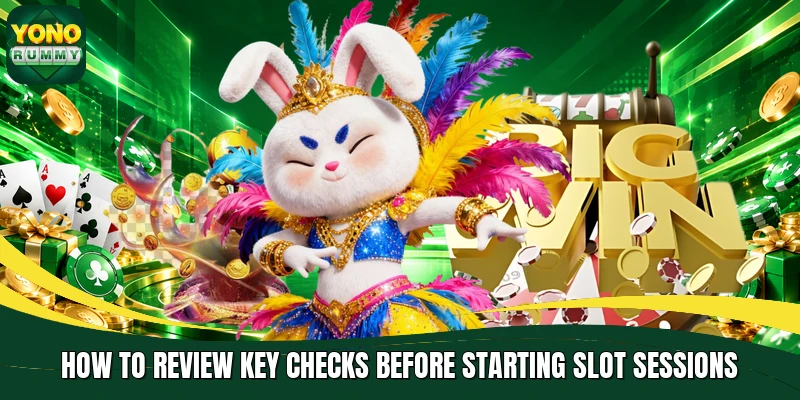 How to review key checks before starting slot sessions How to review key checks before starting slot sessions
