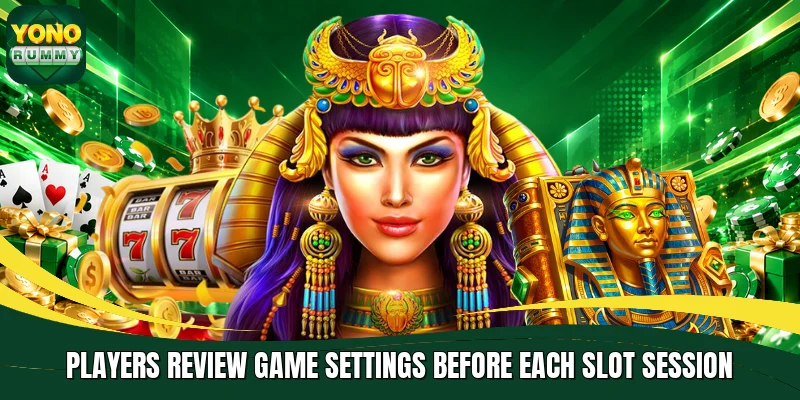 Players review game settings before each slot session Players review game settings before each slot session