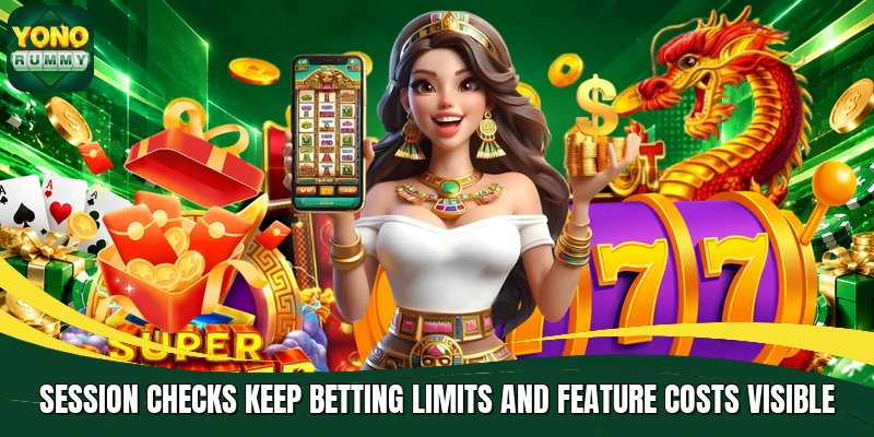 Session checks keep betting limits and feature costs visible Session checks keep betting limits and feature costs visible