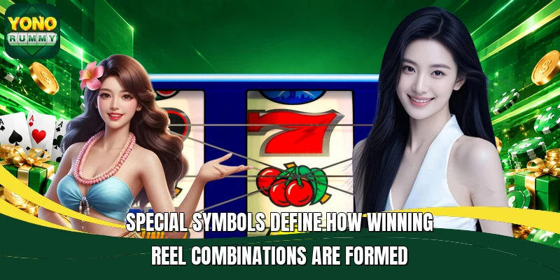 Special symbols define how winning reel combinations are formed Special symbols define how winning reel combinations are formed