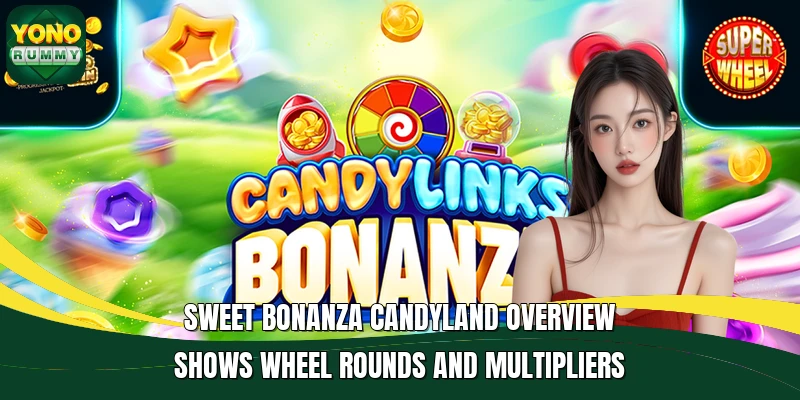 Sweet Bonanza CandyLand overview shows wheel rounds and multipliers Sweet Bonanza CandyLand overview shows wheel rounds and multipliers